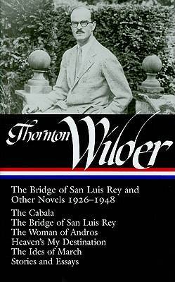 Thornton Wilder: The Bridge of San Luis Rey & Other Novels 1926-1948
