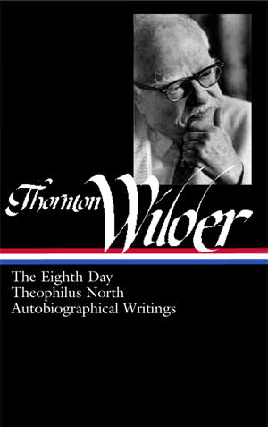 Thornton Wilder: The Eighth Day, Theophilus North, Autobiographical Writings